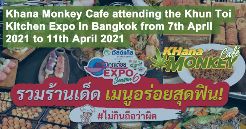 KHANA MONKEY CAFE ATTENDING THE KHUN TOI KITCHEN EXPO IN BANGKOK FROM 7TH APRIL 2021 TO 11TH APRIL 2021